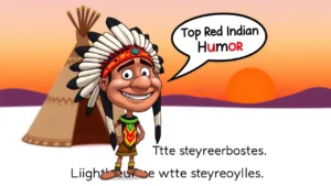 Read more about the article 299+ Top Red Indian Humor That’ll Make Your Powwow